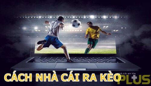 cách ra kèo của nhà cái